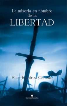 la miseria a nombre de la libertad (ebook)-elier ramirez cañedo-9789590619960