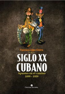 siglo xx cubano (ebook)-francisca civeira lópez-9789590622960