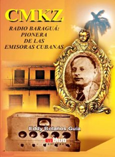 cmkz. radio baragua: pionera de las emisoras cubanas (ebook)-eddy bolaños guía-9789597276760