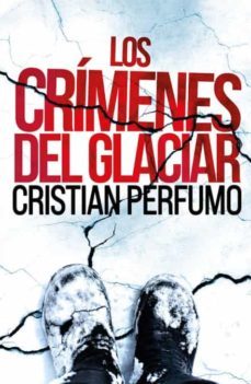 los crímenes del glaciar (laura badía, criminalista #2)-cristian perfumo-9789872697860