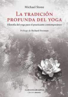 la tradicion profunda del yoga. filosofia del yoga para el practi cante contemporaneo-michael stone-9789873761560