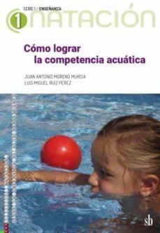 como lograr la competencia acuatica: natacion 1-juan antonio moreno murcia-luis miguel ruiz perez-9789874434760