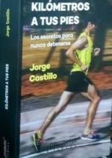 kilometros a tus pies: los secretos para nunca detenerse-jorge castillo-9789875749160