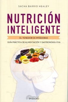 nutricion inteligente: el tenedor de pitagoras: guia practica de la alimentacion y gastronomia viva-sacha barrio healey-9789876821360