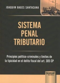 sistema penal tributario principios politico-criminales y limites de la tipicidad en el delito fiscal art. 305 cp-joaquin bages santacana-9789897125560