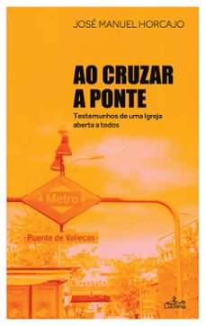 ao cruzar a ponte testemunhos de uma igreja aberta a todos (ebook)-josé manuel horcajo-9789899207660