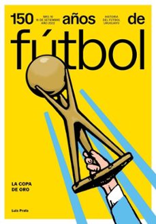 150 años de futbol. la copa de oro (ebook)-luis prats-alejandro giménez rodríguez-jorge da silveira-9789915963860