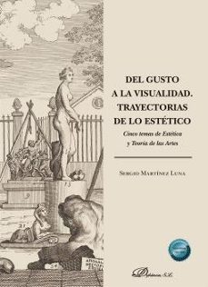 del gusto a la visualidad. trayectorias de lo estetico-sergio martinez luna-9791370064860