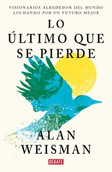 lo ultimo que se pierde-alan weisman-9791387600860