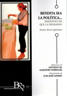 bendita sea la politica, malditos los que la degradan-angel ruiz quesada-9791387704360