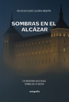 sombras en el alcazar-francisco jose galindo meroño-9791387997960