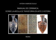 (i.b.d.) manual de ceramica: donde la arcilla se transforma en ar te e historia-antonia andrades olalla-9791388079160