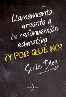 ¿y por que no? llamamiento urgente a la reconversion educativa-sonia diez-9791399000160