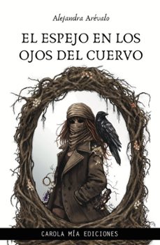 el espejo en los ojos del cuervo-alejandra arevalo-9791399106060