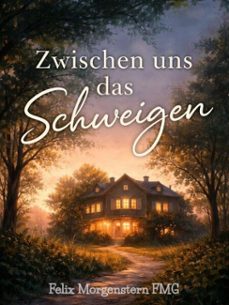 zwischen uns das schweigen (ebook)-felix morgenstern (fmg)-9798215219560
