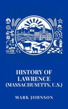 history of lawrence (massachusetts, u.s.) (ebook)-mark johnson-9798224508860