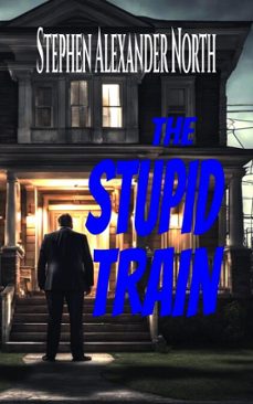 the stupid train-stephen alexander north-9798227688460