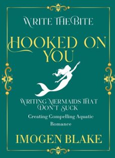 hooked on you: writing mermaids that don't suck - creating compelling aquatic romance (ebook)-imogen blake-9798232091460