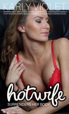 hotwife surrenders her body - a hot wife wife sharing regency marriage of convenience romance novel (ebook)-karly violet-9798232531560
