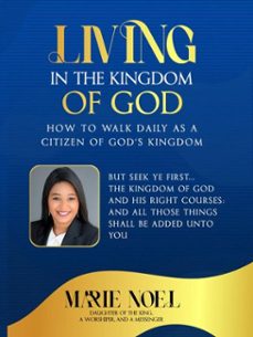 living in the kingdom: how to walk daily as a citizen of god's kingdom (ebook)-marie noel-9798233058660