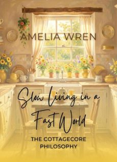 slow living in a fast world: the cottagecore philosophy (ebook)-amelia wren-9798233663260