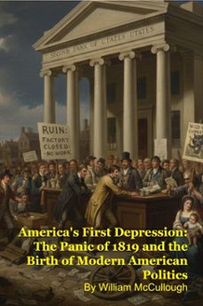 america's first depression: the panic of 1819 and the birth of modern american politics (ebook)-william mccullough-9798233886560