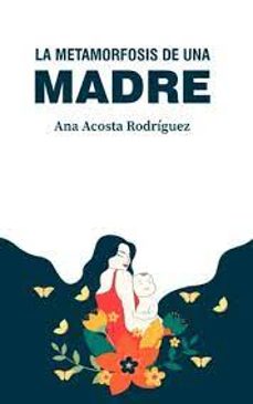 la metamorfosis de una madre: criar en una sociedad patriarcal y adultocéntrica-ana amparo acosta rodriguez-9798652190460