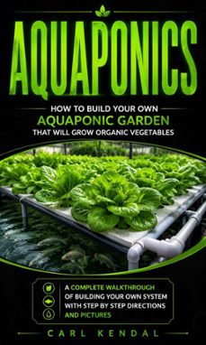 aquaponics: how to build your own aquaponic garden that will grow organic vegetables (a complete walkthrough of building your own system with step by step directions and pictures) (ebook)-roger allred-9798902169260