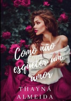 como não esquecer um amor. (ebook)-thayná almeida-3410002939470