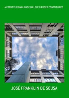 a constitucionalidade da lei e o poder constituinte (ebook)-josé franklin de sousa-3410004470070