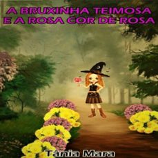 a bruxinha poderosa e a rosa cor-de-rosa (ebook)-tânia mara de matogrosso-3410005329070