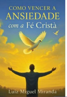 como vencer a ansiedade com a fé cristã (ebook)-luiz miguel miranda-3410008630470
