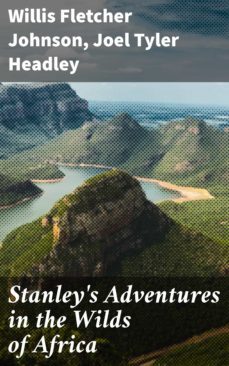 stanley's adventures in the wilds of africa (ebook)-joel tyler headley-willis fletcher johnson-4057664578570