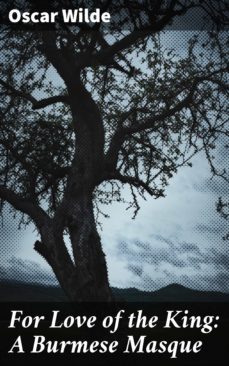for love of the king: a burmese masque (ebook)-oscar wilde-4057664612670