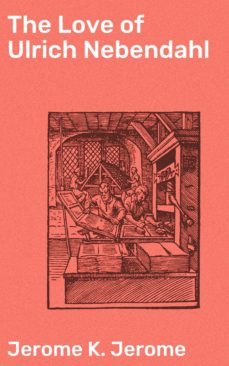 the love of ulrich nebendahl (ebook)-jerome k. jerome-4064066091170