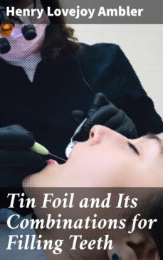 tin foil and its combinations for filling teeth (ebook)-henry lovejoy ambler-4064066161170