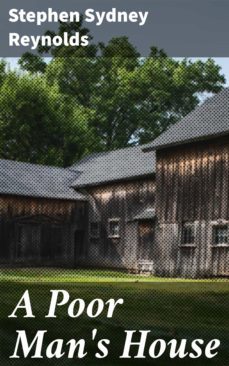 a poor man's house (ebook)-stephen sydney reynolds-4064066176570
