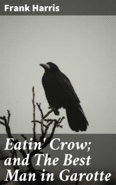eatin' crow; and the best man in garotte (ebook)-frank harris-4064066211370