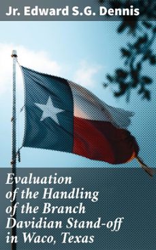 evaluation of the handling of the branch davidian stand-off in waco, texas (ebook)-jr. edward s.g. dennis-4064066436070