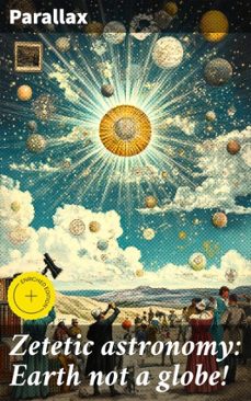 zetetic astronomy: earth not a globe! (ebook)-4066339531970
