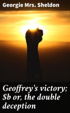 geoffrey's victory; or, the double deception (ebook)-georgie, mrs. sheldon-4066339535770