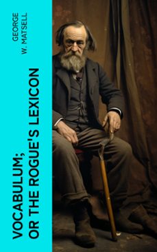 vocabulum; or the rogue's lexicon (ebook)-george w. matsell-4066339555570