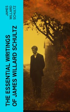 the essential writings of james willard schultz (ebook)-james willard schultz-4066339581470