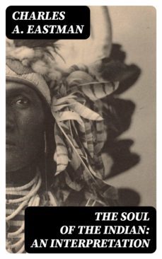 the soul of the indian: an interpretation (ebook)-charles a. eastman-8596547025870