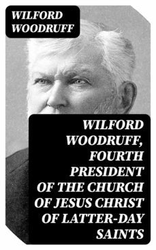 wilford woodruff, fourth president of the church of jesus christ of latter-day saints (ebook)-wilford woodruff-8596547028970