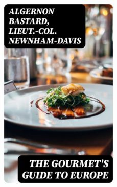 the gourmet's guide to europe (ebook)-algernon bastard-lieut. col. newnham davis-8596547118770