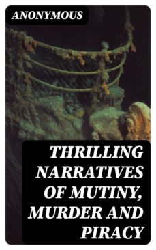 thrilling narratives of mutiny, murder and piracy (ebook)-8596547122470