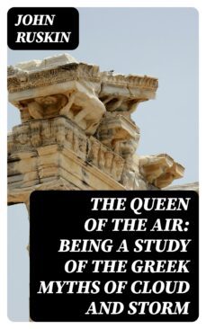 the queen of the air: being a study of the greek myths of cloud and storm (ebook)-john ruskin-8596547347170