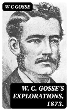 w. c. gosse's explorations, 1873. (ebook)-w c gosse-8596547405870