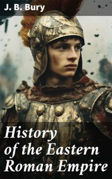 history of the eastern roman empire (ebook)-j. b. bury-8596547685470